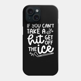 If You Can't Take A Hit Get Off The Ice Hockey Cute Funny Phone Case