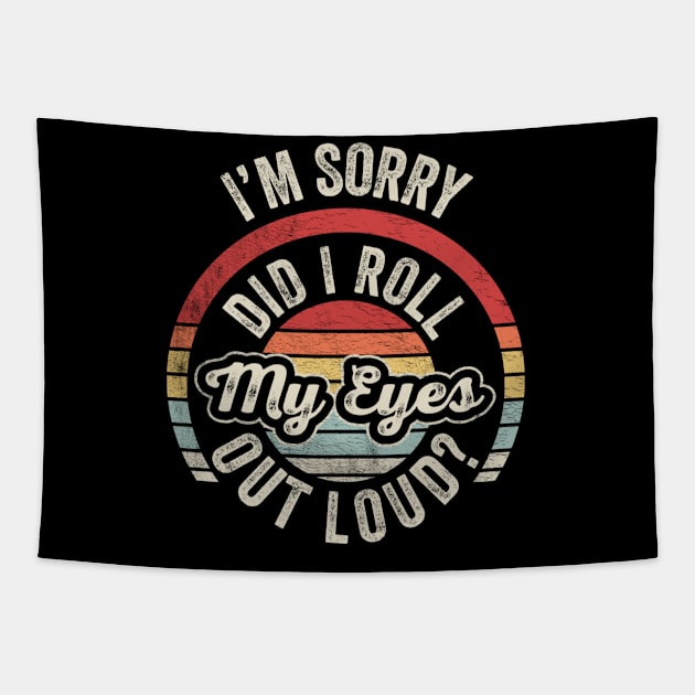 Retro Vintage I'm Sorry Did I Roll My Eyes Out Loud Funny Sarcastic Saying Quotes Tapestry by SomeRays