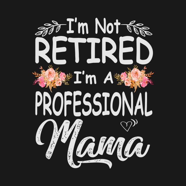 mama im not retired im a professional mama by Bagshaw Gravity