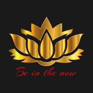 Be in the now T-Shirt