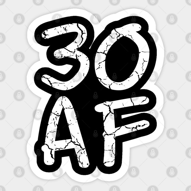 30 Af 30th Birthday Ideas White 30 Years Old Sticker Teepublic