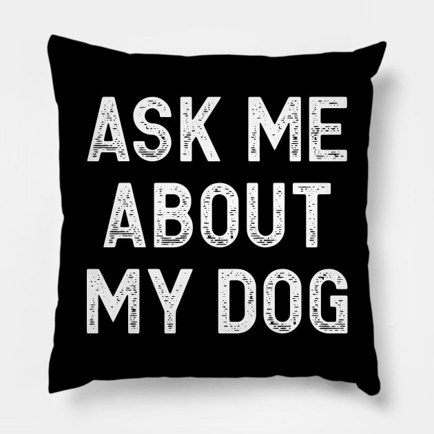 Ask Me About My Dog Pillow by colorsplash