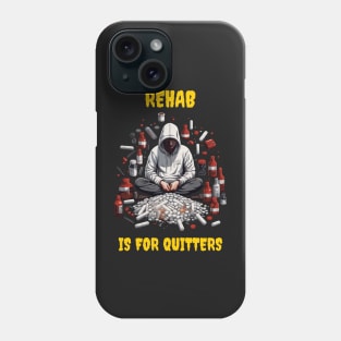 Rehab is for quitters Phone Case