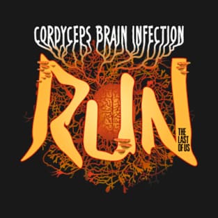 Run! Cordyceps Brain Infection T-Shirt