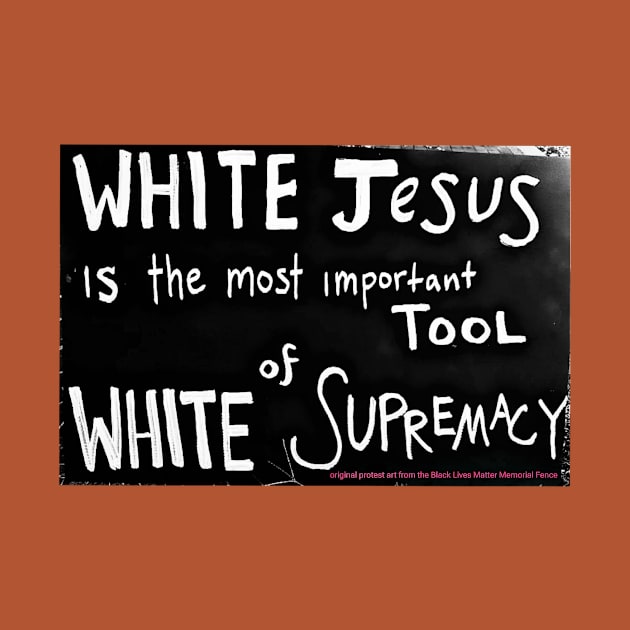 White Jesus Is The Most Important Tool of White Supremacy  - Black Lives Matter Memorial Fence - Fence Angel - Double-sided by Blacklivesmattermemorialfence