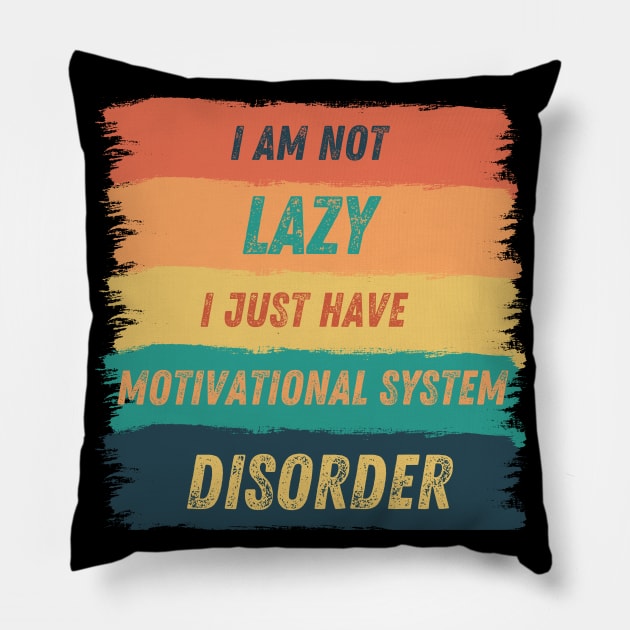 I'm not lazy, I just have motivational system disorder Pillow by micho2591