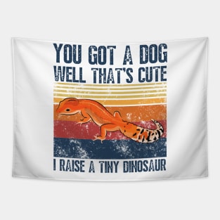 You got a dog well that’s cute I raise a tiny dinosaur, Bearded Dragon Funny sayings Tapestry