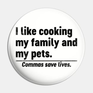 I Like Cooking My Family And My Pets Commas Save Lives (Black) Funny Pin