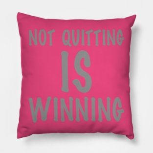 Not Quitting Is Winning Pillow