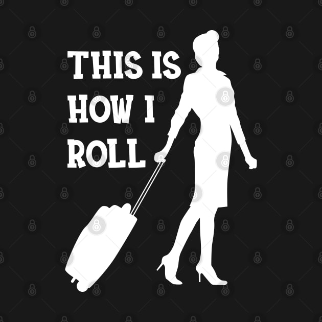 Flight Attendant - This is how I roll by KC Happy Shop