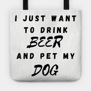 I just want to drink beer and pet my dog Tote