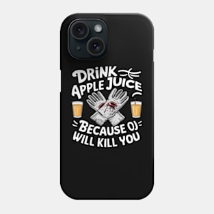 Drink Apple Juice Because OJ will kill you Phone Case