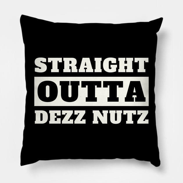 Straight Outta Dezz Nutz Pillow by oneduystore