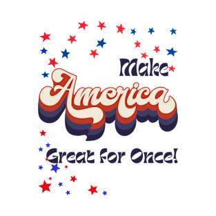 Make America Great For Once! T-Shirt