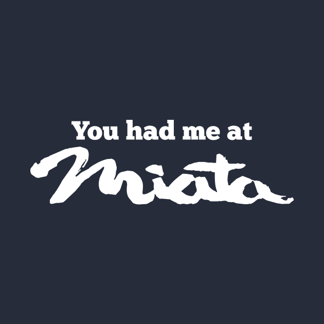 You Had Me at MIATA! by PixelTim