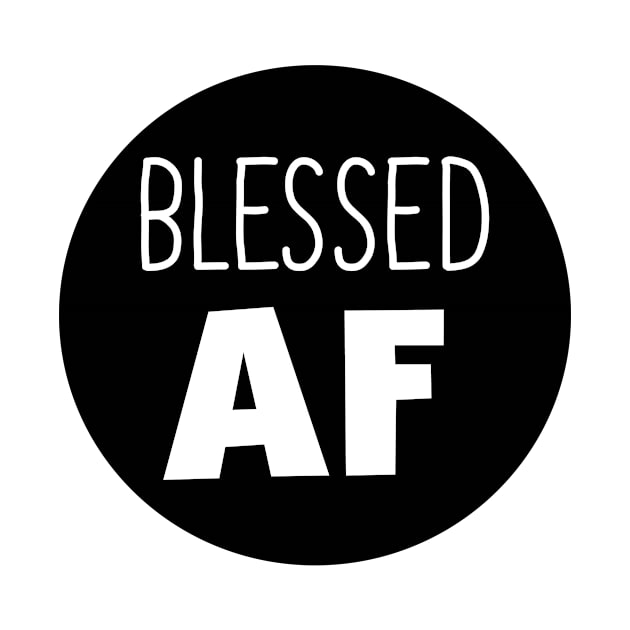 Blessed AF by InspiredQuotes