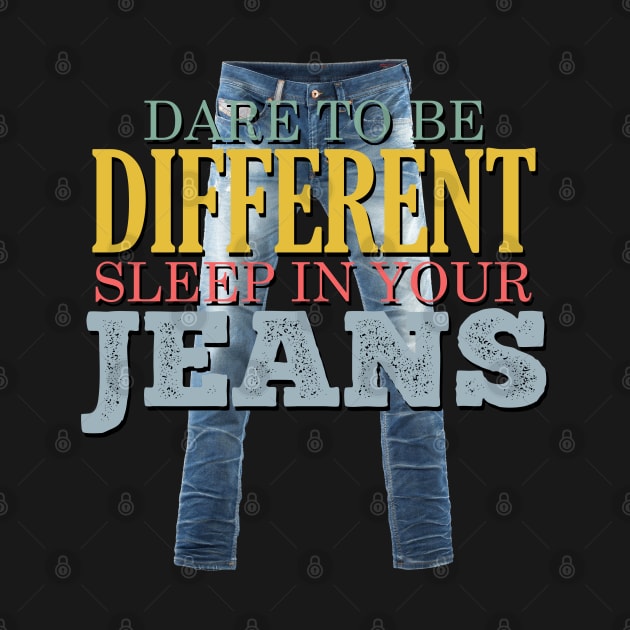 Dare to be Different, Sleep in your Jeans by giovanniiiii