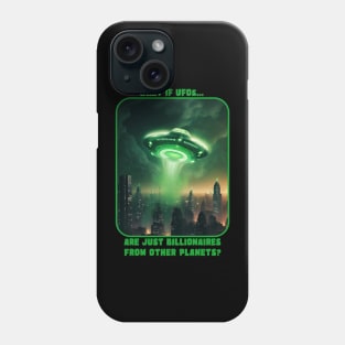 WHAT IF UFO's ARE JUST BILLIONAIRES FROM OTHER PLANETS? Phone Case