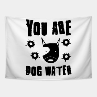 you are dog water 9.0 Tapestry