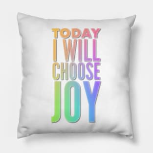 Today I Will Choose Joy Pillow