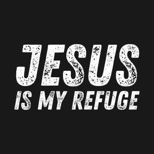 Jesus Is My Refuge - Christian Quote T-Shirt