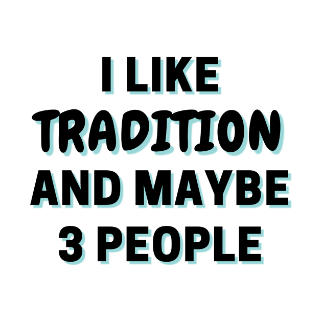 I Like Tradition And Maybe 3 People by Word Minimalism