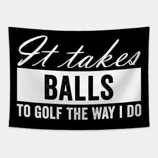 It Takes Balls to Golf The Way I Do Tapestry