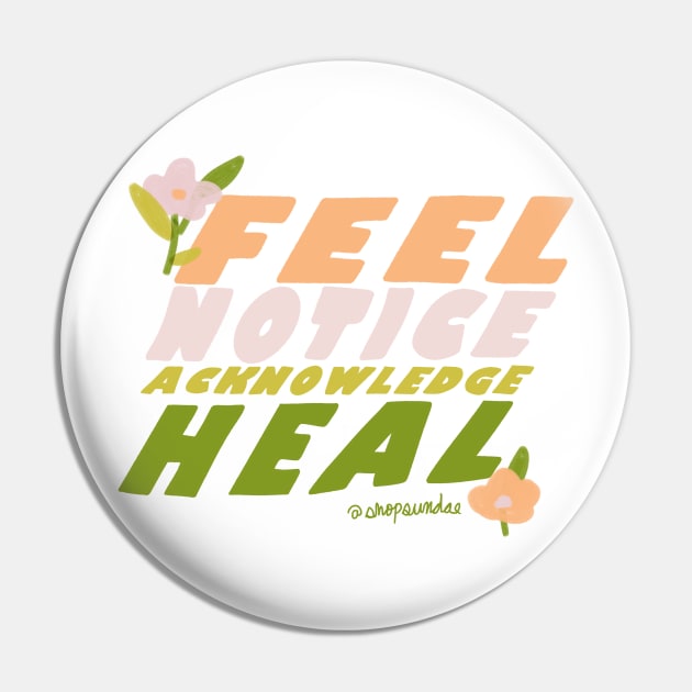 Feel, Notice, Acknowledge, Heal Pin by shopsundae