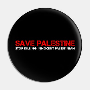 Save Palestine - Stop Killing Innocent Palestinian Pin