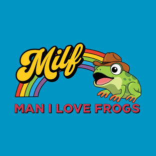 MILF: Man I Love Frogs T-Shirt