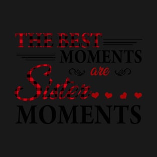 The Best Moments Are sister Moments T shirt T-Shirt