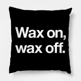 Wax on, wax off Pillow