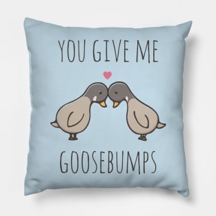 You Give Me Goosebumps Pillow