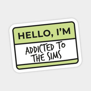 Hello I'm.. addicted to The Sims Magnet