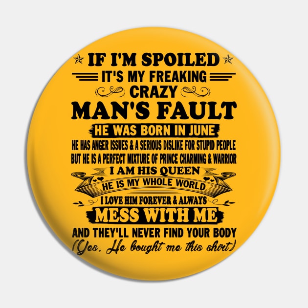 If I'm Spoiled It's My Freaking Crazy Man's Fault He Was Born In June I am His Queen He Is My Whole World I Love Him Forever & Always Pin by peskybeater