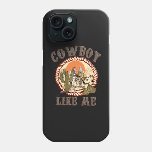 Cowboy Like Me funny you're a cowboy like me Phone Case