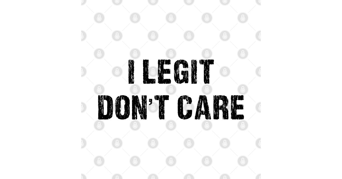 I Legit Don’t Care Dont Care Pegatina Teepublic Mx