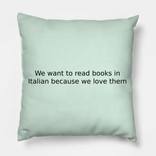 We want to read books in Italian because we love them Pillow