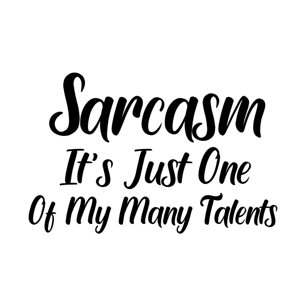 Sarcasm Its just One Of My Many Talents by good day store