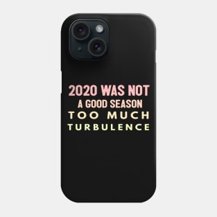 2020 Was Not A Season To Much Turbulence Funny Quarantined Phone Case