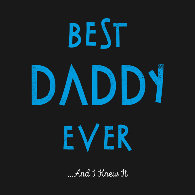 FAther (2) Best Daddy Ever And I Knew It by HoangNgoc