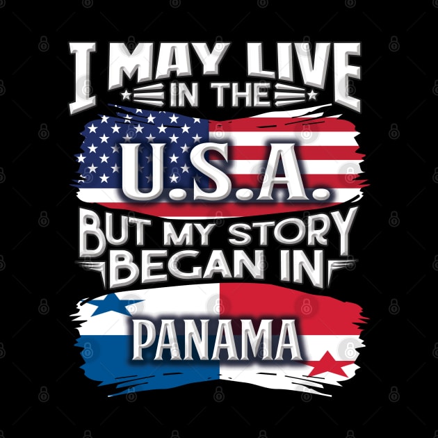 I May Live In The USA But My Story Began In Panama - Gift For Panamanian With Panamanian Flag Heritage Roots From Panama by giftideas