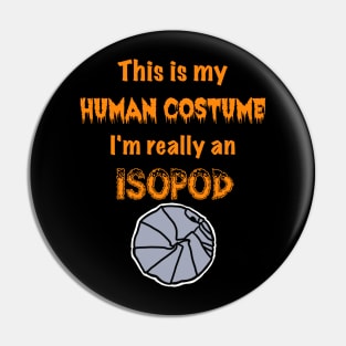 This is my Human Costume, I'm really an Isopod Pin