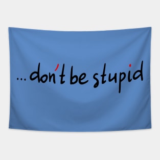 Don't Be Stupid Tapestry