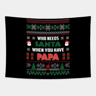 Who Needs Santa When You Have Papa Christmas Tapestry