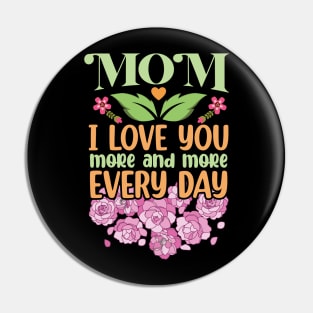 Mom I Love You More and More Every Day Pin