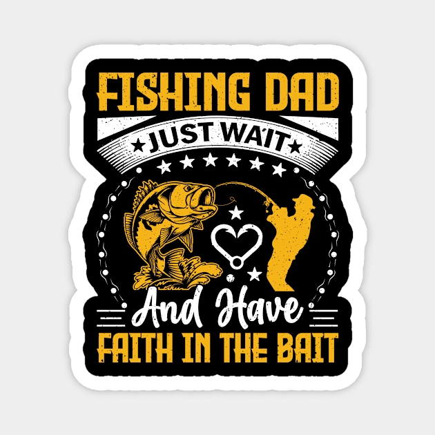 Fishing dad just wait and have faith in the bait Magnet by Fun Planet