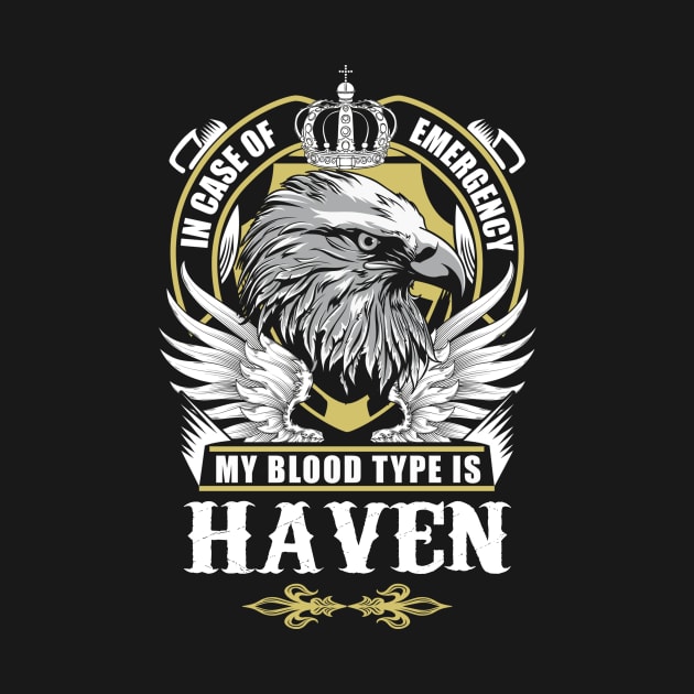 Haven Name T Shirt - In Case Of Emergency My Blood Type Is Haven Gift Item by AlyssiaAntonio7529