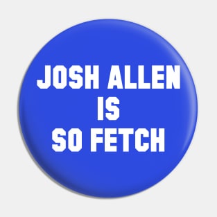 Josh Allen is So Fetch Pin