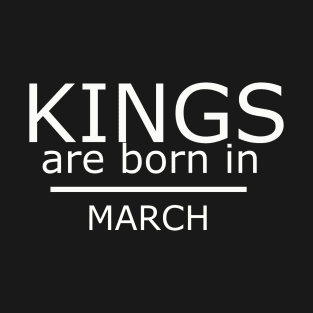 kings are born in march T-Shirt